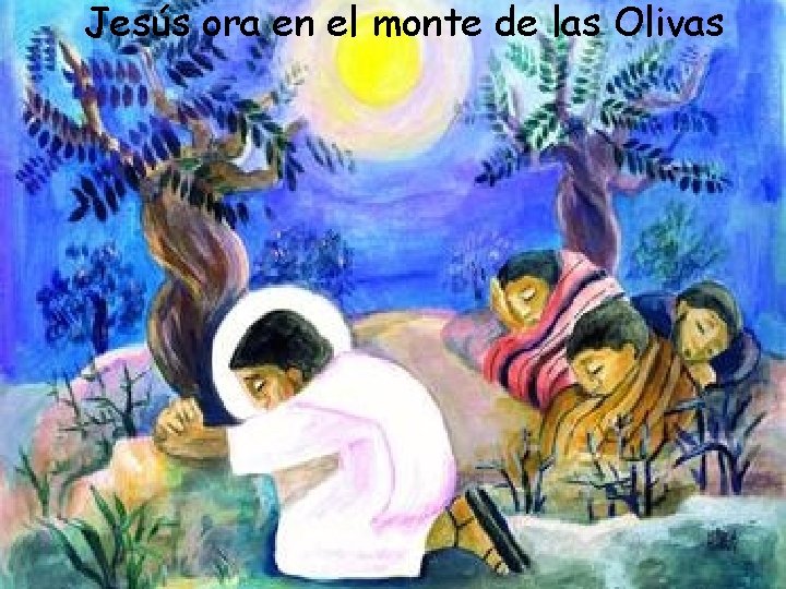 Jesús ora en el monte de las Olivas 