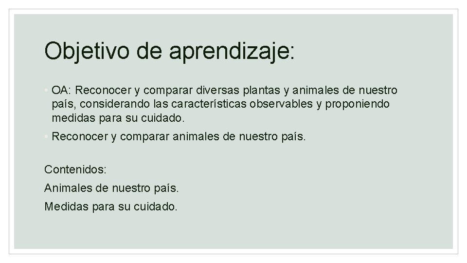 Objetivo de aprendizaje: • OA: Reconocer y comparar diversas plantas y animales de nuestro