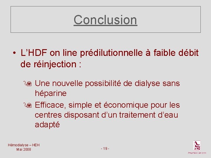 Conclusion • L’HDF on line prédilutionnelle à faible débit de réinjection : 9 Une