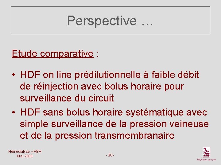 Perspective … Etude comparative : • HDF on line prédilutionnelle à faible débit de