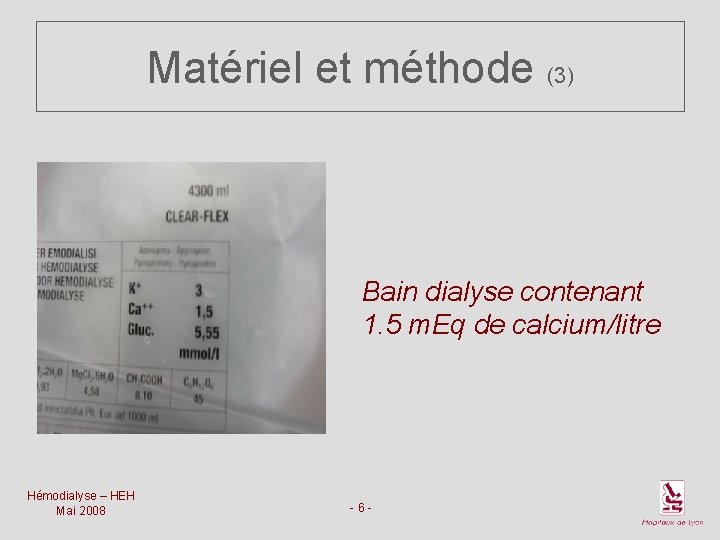 Matériel et méthode (3) Bain dialyse contenant 1. 5 m. Eq de calcium/litre Hémodialyse
