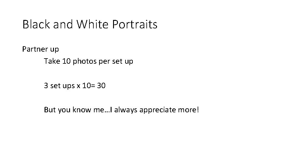 Black and White Portraits Partner up Take 10 photos per set up 3 set