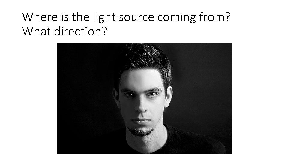 Where is the light source coming from? What direction? 