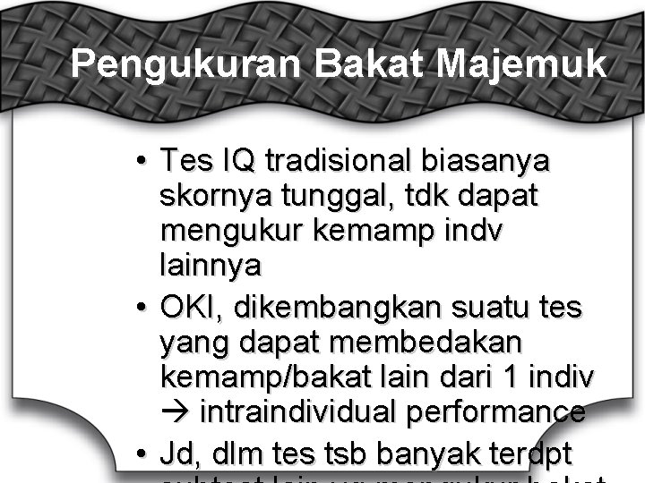 Pengukuran Bakat Majemuk • Tes IQ tradisional biasanya skornya tunggal, tdk dapat mengukur kemamp