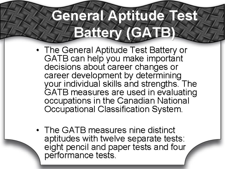 General Aptitude Test Battery (GATB) • The General Aptitude Test Battery or GATB can