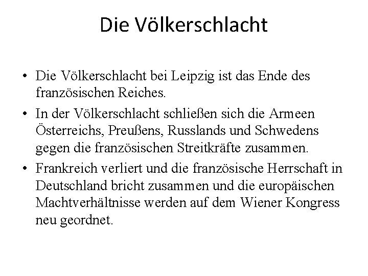 Die Völkerschlacht • Die Völkerschlacht bei Leipzig ist das Ende des französischen Reiches. •
