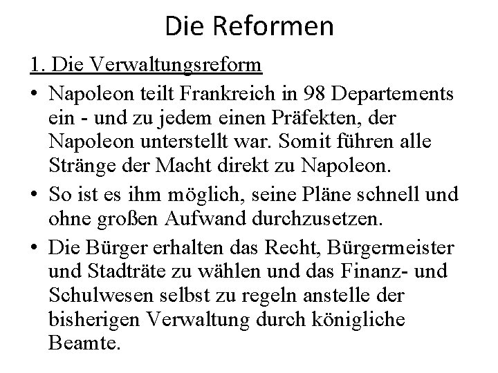 Die Reformen 1. Die Verwaltungsreform • Napoleon teilt Frankreich in 98 Departements ein -