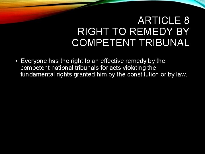 ARTICLE 8 RIGHT TO REMEDY BY COMPETENT TRIBUNAL • Everyone has the right to