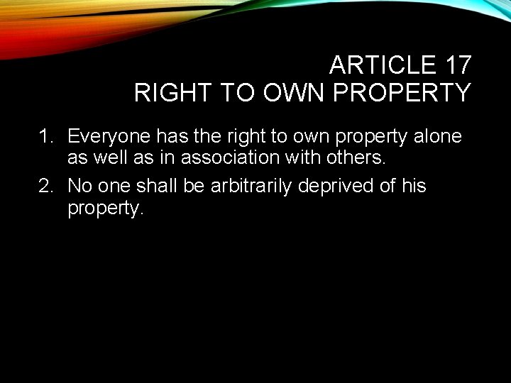 ARTICLE 17 RIGHT TO OWN PROPERTY 1. Everyone has the right to own property