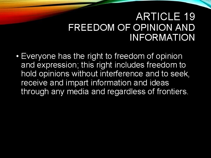 ARTICLE 19 FREEDOM OF OPINION AND INFORMATION • Everyone has the right to freedom