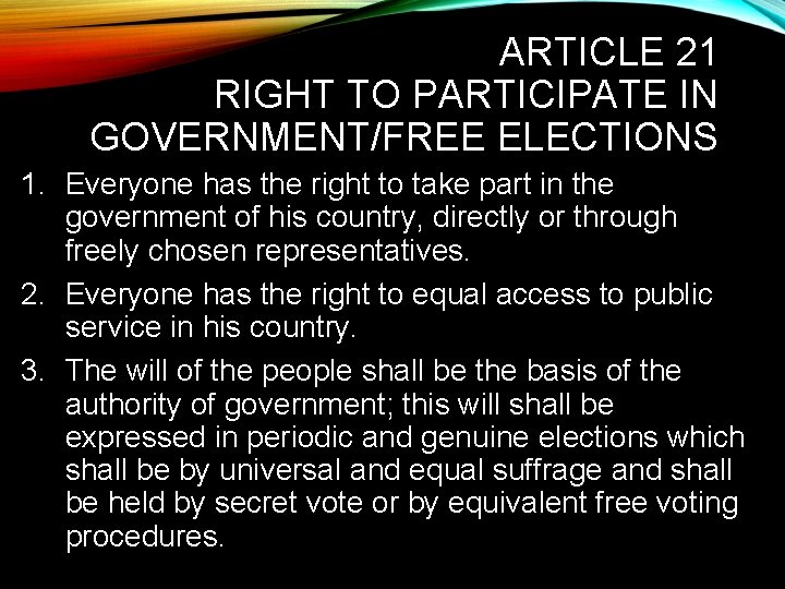 ARTICLE 21 RIGHT TO PARTICIPATE IN GOVERNMENT/FREE ELECTIONS 1. Everyone has the right to