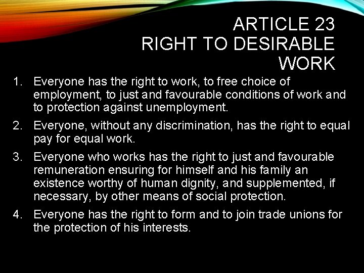 ARTICLE 23 RIGHT TO DESIRABLE WORK 1. Everyone has the right to work, to