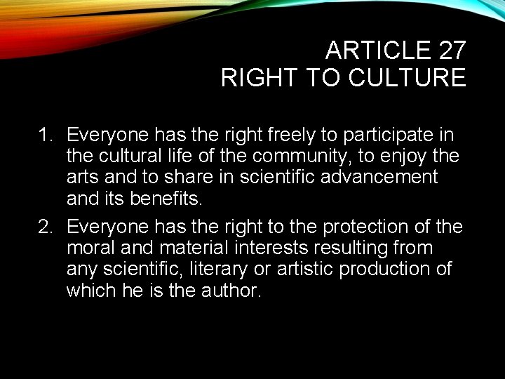 ARTICLE 27 RIGHT TO CULTURE 1. Everyone has the right freely to participate in
