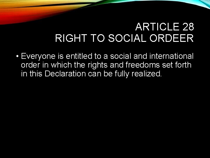 ARTICLE 28 RIGHT TO SOCIAL ORDEER • Everyone is entitled to a social and