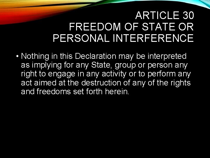 ARTICLE 30 FREEDOM OF STATE OR PERSONAL INTERFERENCE • Nothing in this Declaration may