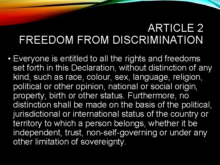 ARTICLE 2 FREEDOM FROM DISCRIMINATION • Everyone is entitled to all the rights and