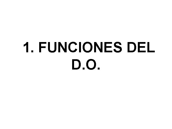 1. FUNCIONES DEL D. O. 