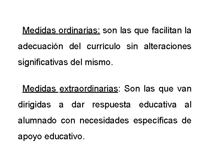 Medidas ordinarias: son las que facilitan la adecuación del currículo sin alteraciones significativas del