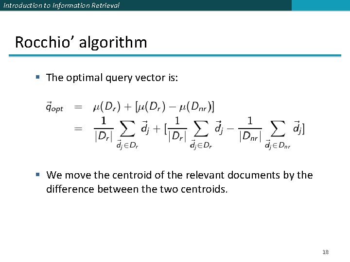 Introduction to Information Retrieval Rocchio’ algorithm § The optimal query vector is: § We Introduction to Information Retrieval Rocchio’ algorithm § The optimal query vector is: § We