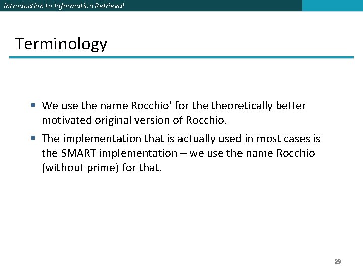 Introduction to Information Retrieval Terminology § We use the name Rocchio’ for theoretically better
