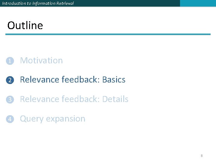 Introduction to Information Retrieval Outline ❶ Motivation ❷ Relevance feedback: Basics ❸ Relevance feedback: Introduction to Information Retrieval Outline ❶ Motivation ❷ Relevance feedback: Basics ❸ Relevance feedback: