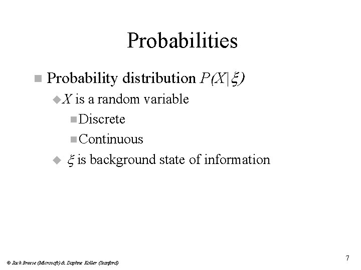 Probabilities n Probability distribution P(X|x) u. X is a random variable n Discrete n