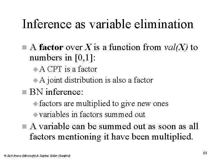 Inference as variable elimination n A factor over X is a function from val(X)