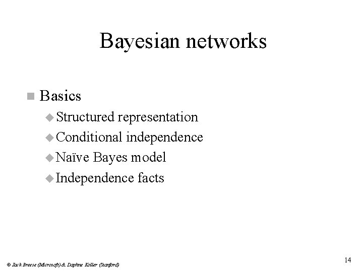 Bayesian networks n Basics u Structured representation u Conditional independence u Naïve Bayes model