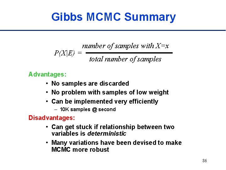 Gibbs MCMC Summary P(X|E) = number of samples with X=x total number of samples