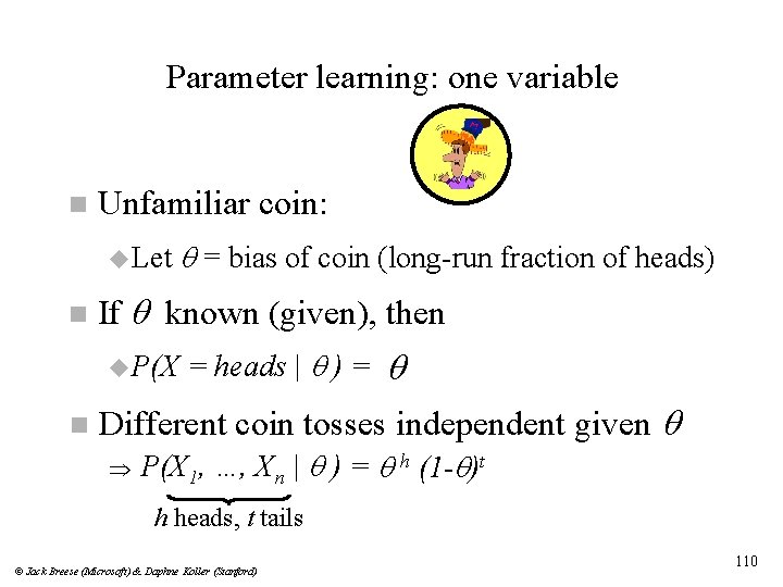 Parameter learning: one variable n Unfamiliar coin: u Let n If q known (given),