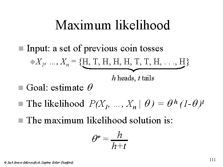 Maximum likelihood n Input: a set of previous coin tosses u X 1, …,