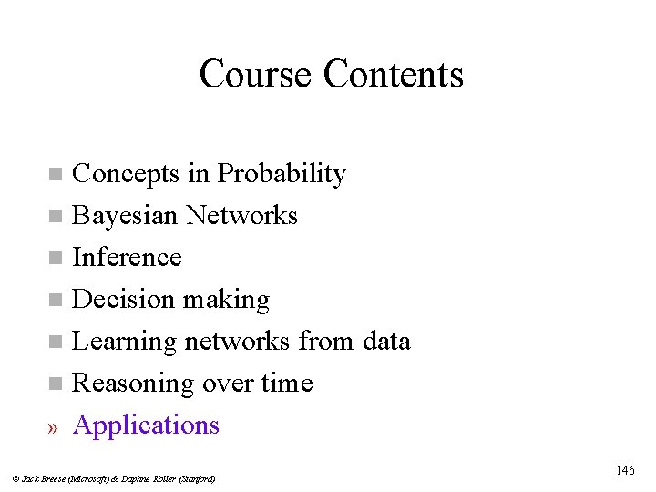 Course Contents Concepts in Probability n Bayesian Networks n Inference n Decision making n