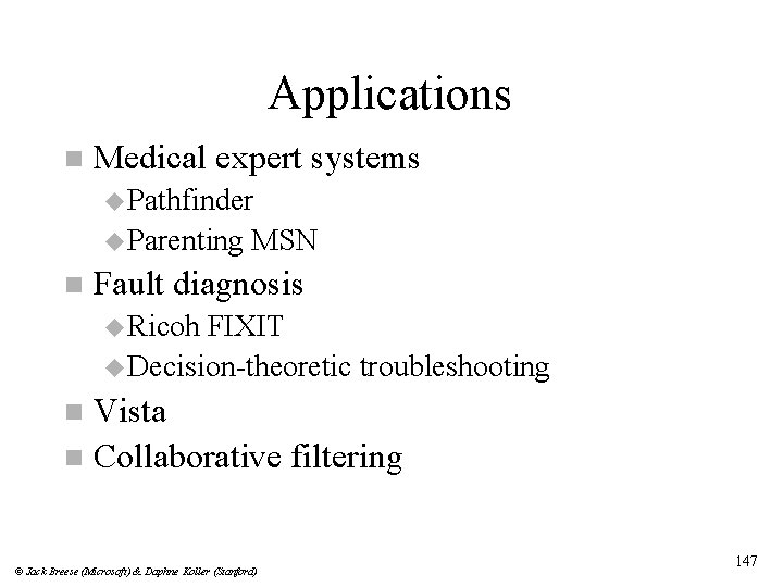 Applications n Medical expert systems u Pathfinder u Parenting n MSN Fault diagnosis u