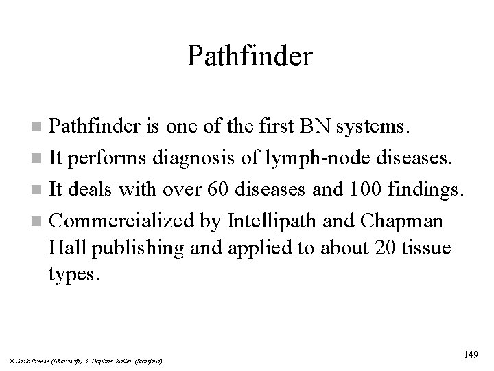 Pathfinder is one of the first BN systems. n It performs diagnosis of lymph-node