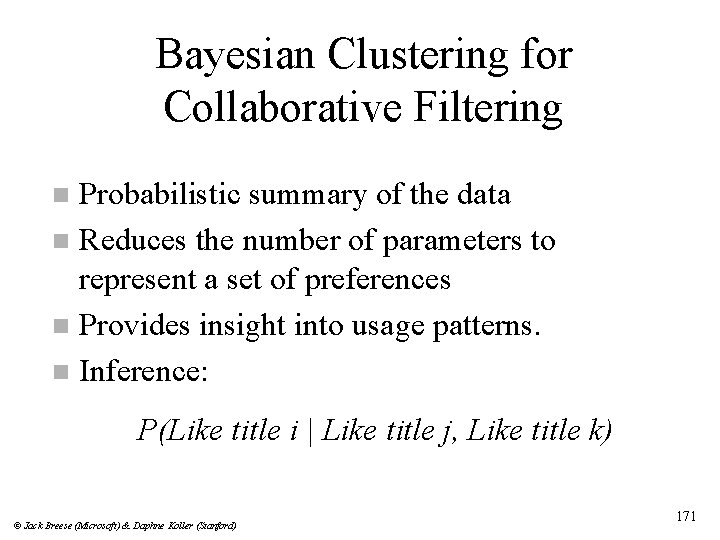 Bayesian Clustering for Collaborative Filtering Probabilistic summary of the data n Reduces the number