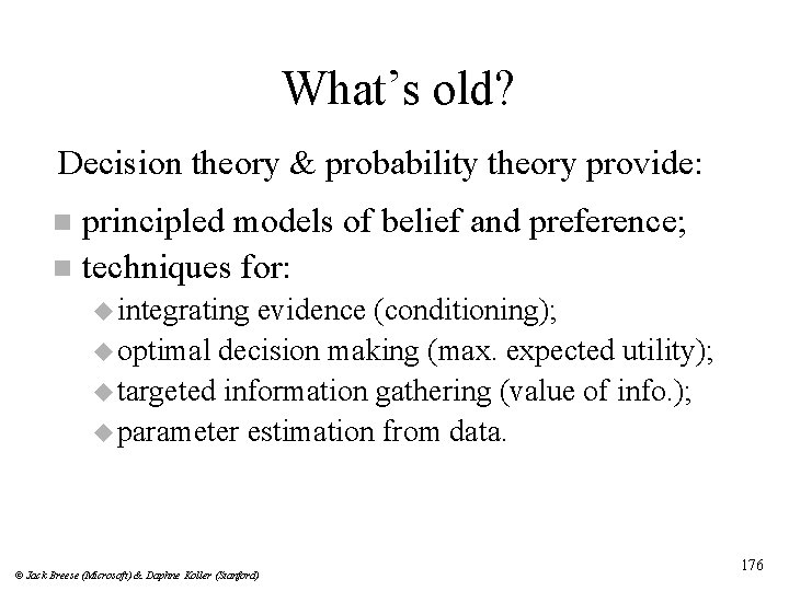 What’s old? Decision theory & probability theory provide: principled models of belief and preference;