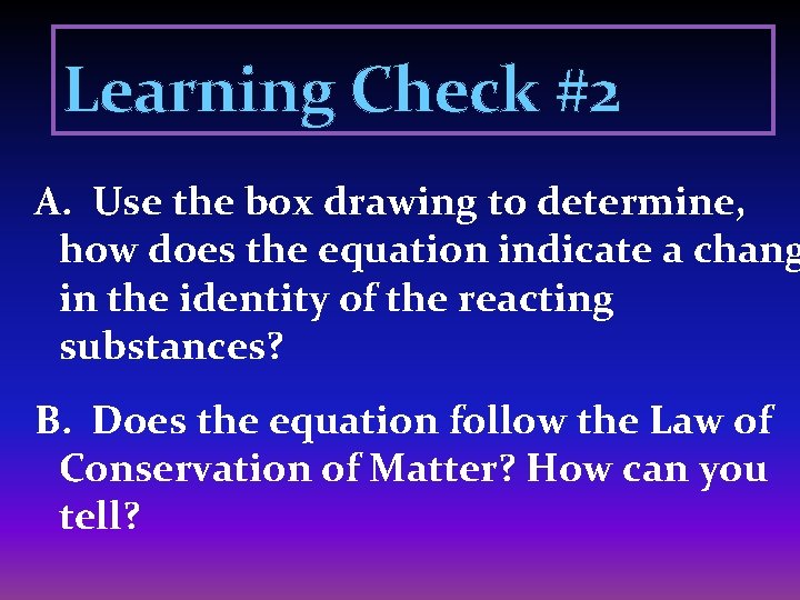 Learning Check #2 A. Use the box drawing to determine, how does the equation