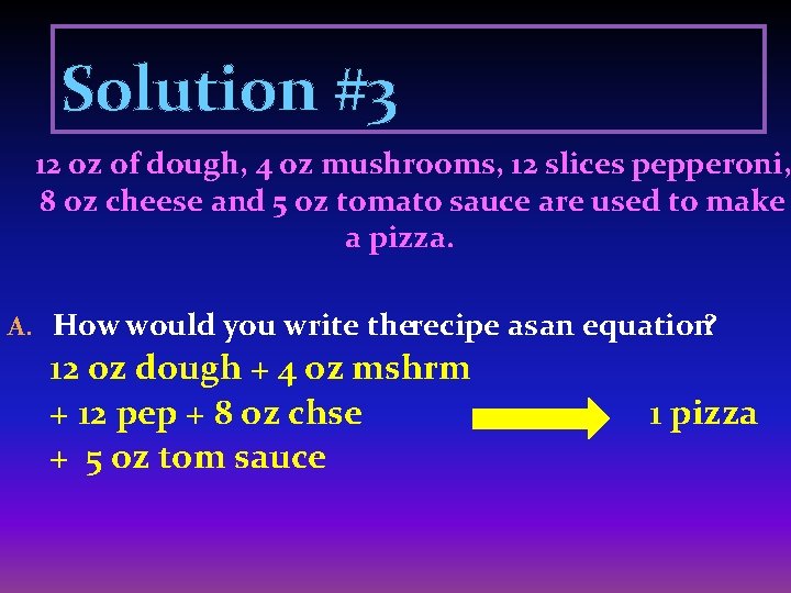 Solution #3 12 oz of dough, 4 oz mushrooms, 12 slices pepperoni, 8 oz