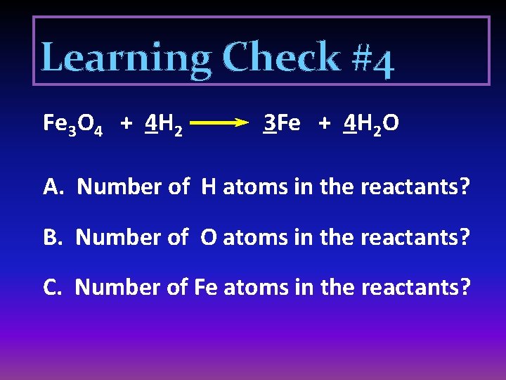 Learning Check #4 Fe 3 O 4 + 4 H 2 3 Fe +