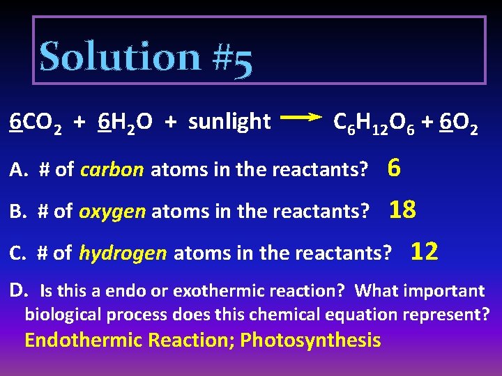 Solution #5 6 CO 2 + 6 H 2 O + sunlight C 6