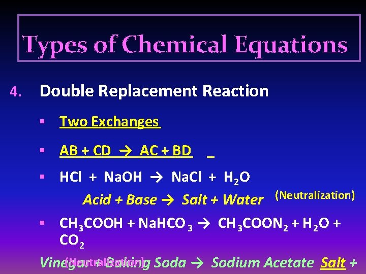 Types of Chemical Equations 4. Double Replacement Reaction § Two Exchanges § AB +