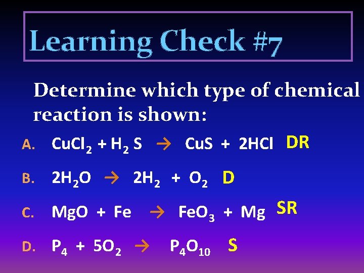 Learning Check #7 Determine which type of chemical reaction is shown: A. Cu. Cl