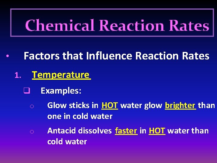 Chemical Reaction Rates Factors that Influence Reaction Rates • Temperature 1. q Examples: o