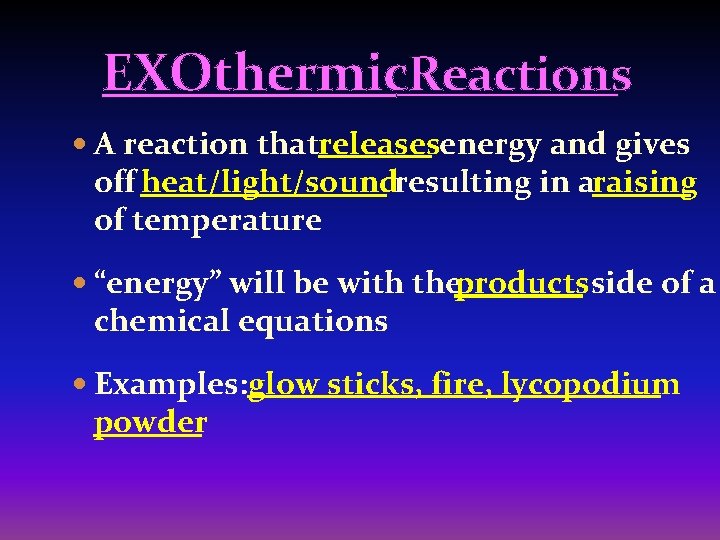 EXOthermic. Reactions A reaction thatreleasesenergy and gives off heat/light/soundresulting in araising of temperature “energy”