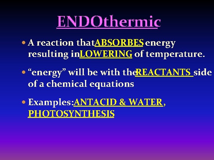 ENDOthermic A reaction that. ABSORBES energy resulting in. LOWERING of temperature. “energy” will be