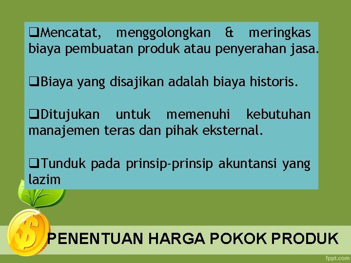 q. Mencatat, menggolongkan & meringkas biaya pembuatan produk atau penyerahan jasa. q. Biaya yang