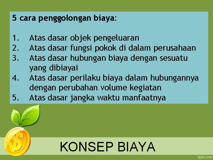 5 cara penggolongan biaya: 1. 2. 3. 4. 5. Atas dasar objek pengeluaran Atas