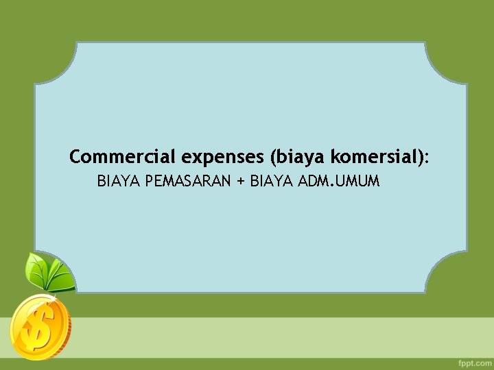 Commercial expenses (biaya komersial): BIAYA PEMASARAN + BIAYA ADM. UMUM 