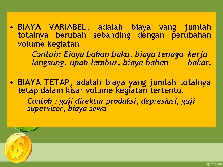  • BIAYA VARIABEL, adalah biaya yang jumlah totalnya berubah sebanding dengan perubahan volume