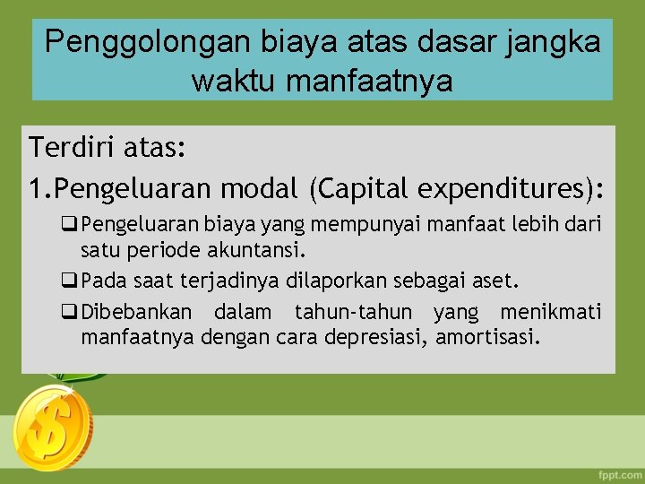 Penggolongan biaya atas dasar jangka waktu manfaatnya Terdiri atas: 1. Pengeluaran modal (Capital expenditures):